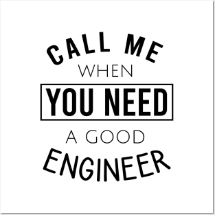 Call me when you need a good engineer Posters and Art